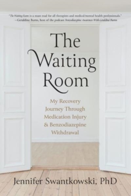 The Waiting Room: My Recovery Journey from Medication Injury & Benzodiazepine Withdrawal - Jennifer Swantkowski