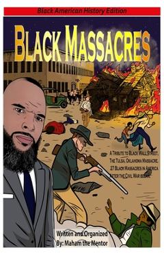 Coperta cărții 'Black Massacres: A Tribute to Black Wall Street, The Black Massacre in Tulsa, Oklahoma - Maham The Mentor'