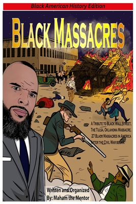 Coperta cărții 'Black Massacres: A Tribute to Black Wall Street, The Black Massacre in Tulsa, Oklahoma - Maham The Mentor'