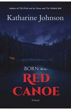 Coperta cărții 'Born in a Red Canoe - Katharine Helen Johnson'