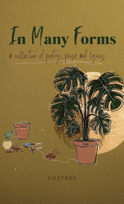 Coperta cărții 'In Many Forms: a collection of poetry, prose, and lyrics - Poetree The Feminist'