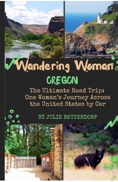 Coperta cărții 'Wandering Woman: Oregon: The Ultimate Road Trip: One Woman's Journey Across the United States by Car - Julie G.'