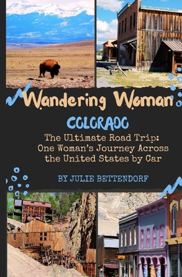 Coperta cărții 'Wandering Woman: Colorado: The Ultimate Road Trip: One Woman's Journey Across the United States by Car - Julie'