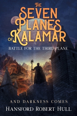 The Seven Planes of Kalamar - Battle for The Third Plane: And Darkness Comes - Hansford Robert Hull