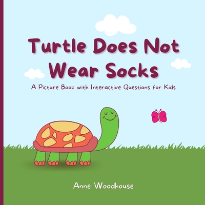 Turtle Does Not Wear Socks: A Picture Book with Interactive Questions for Kids - Anne Woodhouse