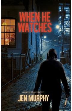 Coperta cărții 'When He Watches: A Hallie Miller Novel - Jen Murphy'