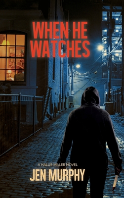 Coperta cărții 'When He Watches: A Hallie Miller Novel - Jen Murphy'