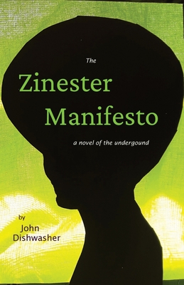 The Zinester Manifesto: A Novel of the Underground - John Dishwasher