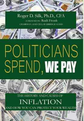 Politicians Spend, We Pay - Roger D. Silk