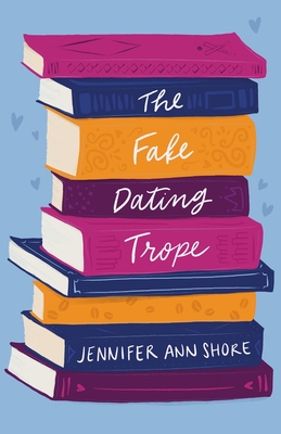 The Fake Dating Trope - Jennifer Ann Shore