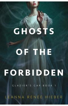 Coperta cărții 'Ghosts of the Forbidden (Glazier's Gap Book 1) - Leanna Renee Hieber'