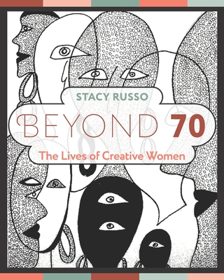 Beyond 70: The Lives of Creative Women - Stacy Russo