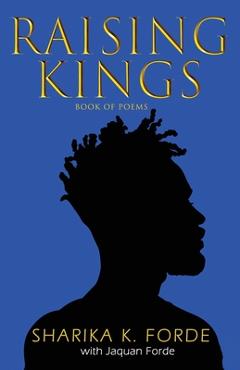 Coperta cărții 'Raising Kings: Book of Poems - Sharika K. Forde'
