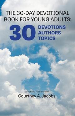 Coperta cărții 'The 30-Day Devotional Book for Young Adults: 30 Devotions, 30 Authors, 30 Topics - Courtney Jacobs'
