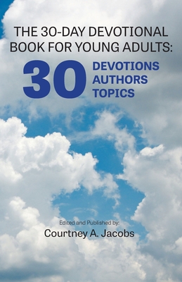 Coperta cărții 'The 30-Day Devotional Book for Young Adults: 30 Devotions, 30 Authors, 30 Topics - Courtney Jacobs'