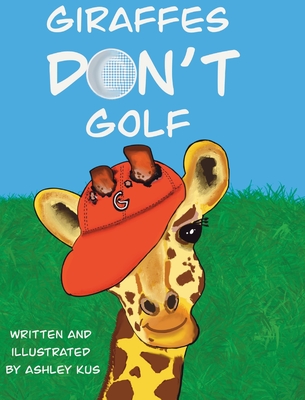 Giraffes Don't Golf - Ashley Kus