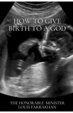 Poza produsului How To Give Birth To A God - The Honorable Minister Louis Farrakhan