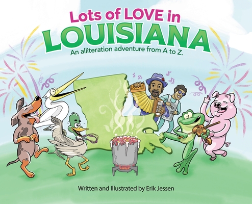Lots of Love in Louisiana: An alliteration adventure from A to Z. - Erik Jessen