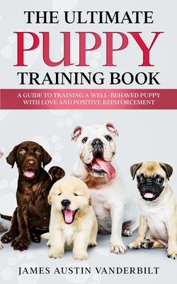 The Ultimate Puppy Training Book - James Austin Vanderbilt