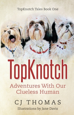 TopKnotch: Adventures With Our Clueless Human - Cj Thomas