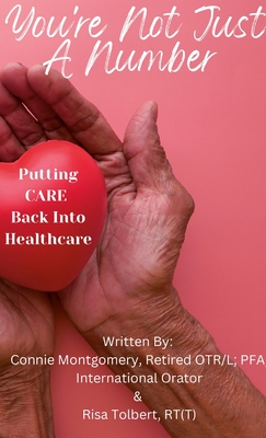 You're Not JUST A Number - Putting CARE Back Into Healthcare - Connie Montgomery