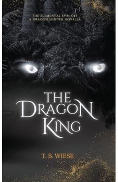 Coperta cărții 'The Dragon King: An Elemental spin-off novella - T. B. Wiese'
