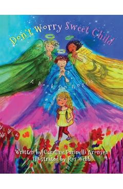 Coperta cărții 'Don't Worry Sweet Child: A Book On Angels - Caroline Farinelli Aronson'