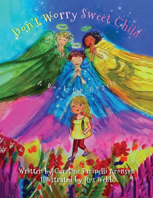 Coperta cărții 'Don't Worry Sweet Child: A Book On Angels - Caroline Farinelli Aronson'