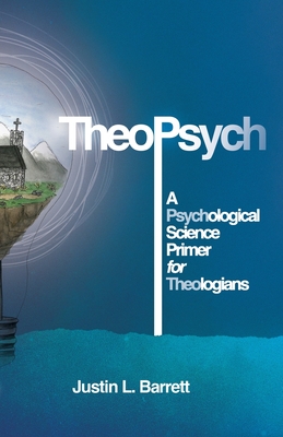 TheoPsych: A Psychological Science Primer for Theologians - Justin Barrett