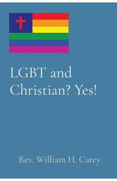 Coperta cărții 'LGBT and Christian? Yes! - William H. Carey'