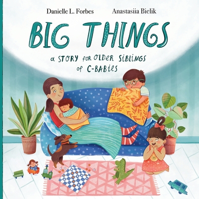 Big Things: A Story for Older Siblings of C-Section Babies - Danielle L. Forbes