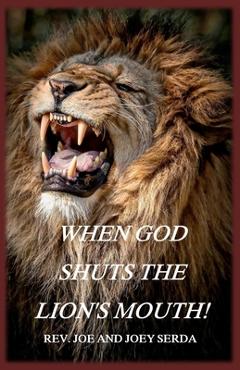 Coperta cărții 'When God Shuts the Lion's Mouth: A Message of Deliverance to the Children of God - Joe &. Joey Serda'