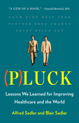 Pluck: Lessons We Learned for Improving Healthcare and the World - Alfred Sadler