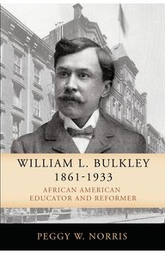 Coperta cărții 'William L. Bulkley, 1861-1933: African American Educator and Reformer - Peggy W. Norris'