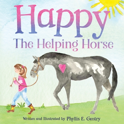 Happy the Helping Horse - Phyllis E. Gentry
