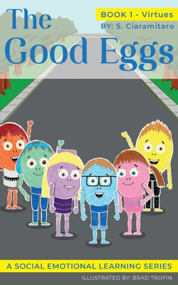 The Good Eggs: Essential Concepts for Children about Virtues, Diversity, and Service - S. Ciaramitaro
