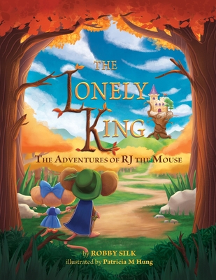The Lonely King: The Adventures of RJ the Mouse - Robby Silk