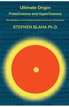Coperta cărții 'Ultimate Origin: ProtoCosmos and HyperCosmos - Stephen Blaha'