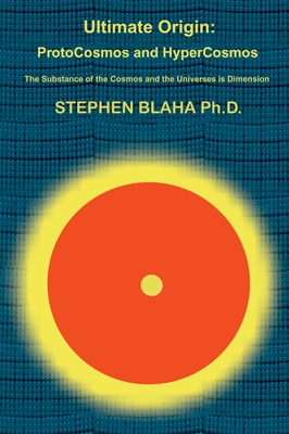 Coperta cărții 'Ultimate Origin: ProtoCosmos and HyperCosmos - Stephen Blaha'
