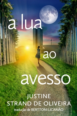 a lua ao avesso - Justine Strand De Oliveira