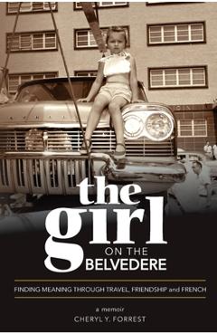 Coperta cărții 'The Girl on the Belvedere: Finding Meaning Through Travel, Friendship, and French A Memoir: Finding Meaning Through'