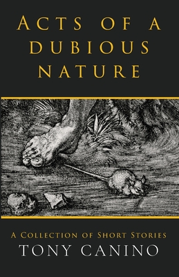 Acts of a Dubious Nature: A Collection of Short Stories - Tony Canino
