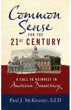 Coperta cărții 'Common Sense for the 21st Century: A Call to Reinvest in American Democracy - Paul J. Mckenney'