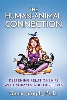 The Human-Animal Connection: Deepening Relationships with Animals and Ourselves - Genie Joseph