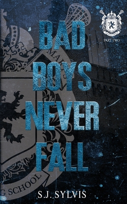 Bad Boys Never Fall: A Dark Boarding School Romance (Special Edition) - S. J. Sylvis