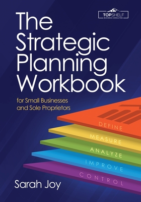 The Strategic Planning Workbook for Small Businesses and Sole Proprietors - Sarah Joy