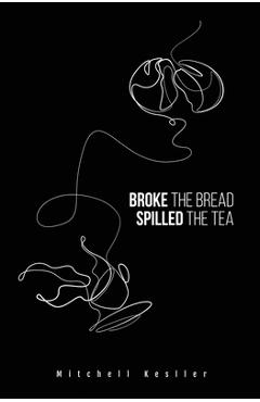 Coperta cărții 'Broke the Bread, Spilled the Tea - Mitchell Kesller'