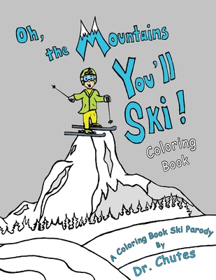 Oh, the Mountains You'll Ski! A Coloring Book Ski Parody - Chutes