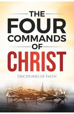 Coperta cărții 'The Four Commands of Christ: Disciplines of Faith - James Ford'