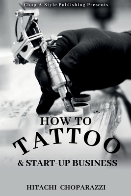 How to Tattoo & Start-Up Business - Hitachi Choparazzi
